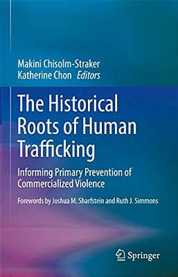 The Historical Roots Of Human Trafficking: Informing Primary Prevention Of Commercialized Violence-..