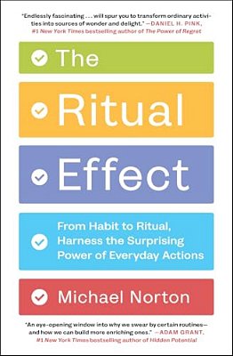 The Ritual Effect: From Habit To Ritual, Harness The Surprising Power Of Everyday Actions-..