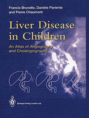 Liver Disease In Children: An Atlas Of Angiography And Cholangiography-..