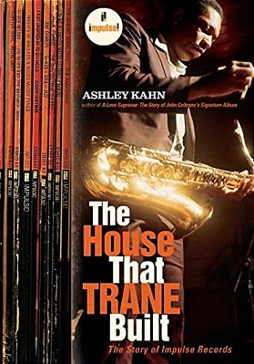 The House That Trane Built: The Story Of Impulse Records-..