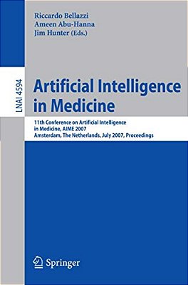 Artificial Intelligence In Medicine: 11Th Conference On Artificial Intelligence In Medicine In Europe, Aime 2007, Amsterdam, The Netherlands, July 7-1-..