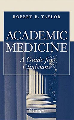 Academic Medicine: A Guide For Clinicians-..