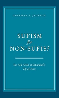 Sufism For Non-Sufis?: Ibn 'Ata' Allah Al-Sakandari's Taj Al-'Arus-..
