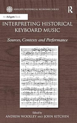 Interpreting Historical Keyboard Music: Sources, Contexts And Performance-..