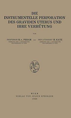Die Instrumentelle Perforation Des Graviden Uterus Und Ihre Verhütung-..