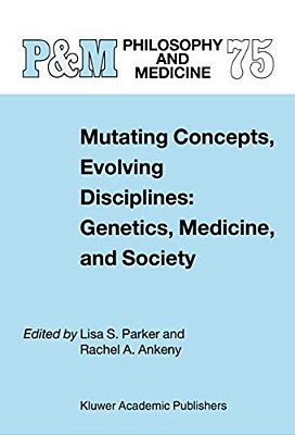 Mutating Concepts, Evolving Disciplines: Genetics, Medicine, And Society-..