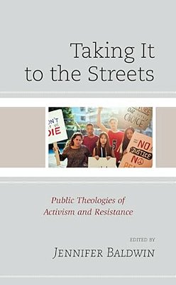 Taking It To The Streets: Public Theologies Of Activism And Resistance-..