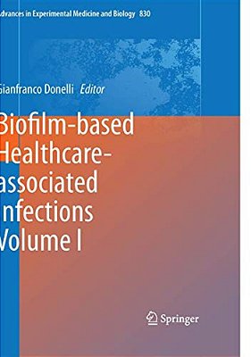 Biofilm-Based Healthcare-Associated Infections: Volume I-..