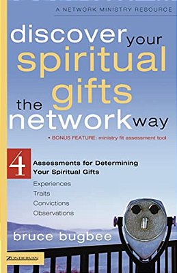Discover Your Spiritual Gifts The Network Way: 4 Assessments For Determining Your Spiritual Gifts-..
