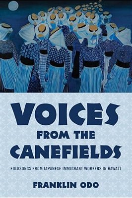 Voices From The Canefields: Folksongs From Japanese Immigrant Workers In Hawai'i-..
