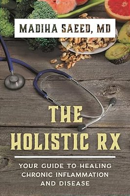 Holistic Rx: Your Guide To Healing Chronic Inflammation And Disease-..