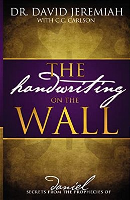 The Handwriting On The Wall: Secrets From The Prophecies Of Daniel-..
