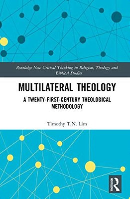 Multilateral Theology: A 21St Century Theological Methodology-..