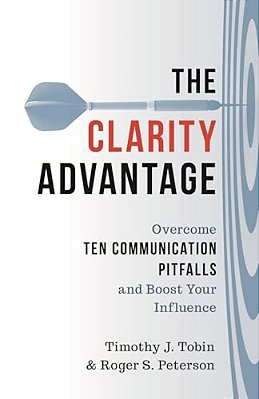 Clarity Advantage: Overcome Ten Communication Pitfalls And Boost Your Influence-..