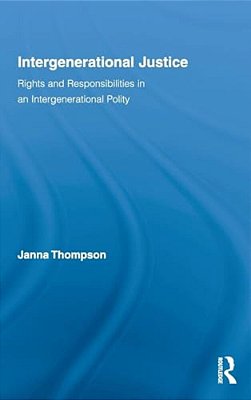 Intergenerational Justice: Rights And Responsibilities In An Intergenerational Polity-..