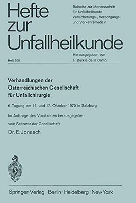 Verhandlungen Der Österreichischen Gesellschaft Für Unfallchirurgie: 6. Tagung Am 16. Und 17. Oktober 1970 In Salzburg-..