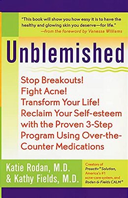 Unblemished: Stop Breakouts! Fight Acne! Transform Your Life! Reclaim Your Self-Esteem With The Proven 3-Step Program Using Over-The-counter Medicatio-..