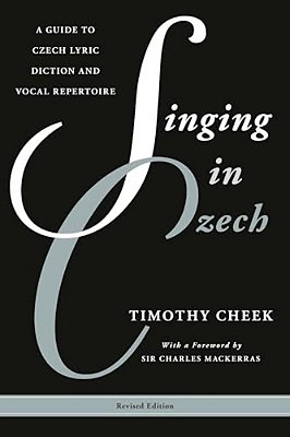 Singing In Czech: A Guide To Czech Lyric Diction And Vocal Repertoire-..