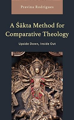 Sakta Method For Comparative Theology: Upside Down, Inside Out-..
