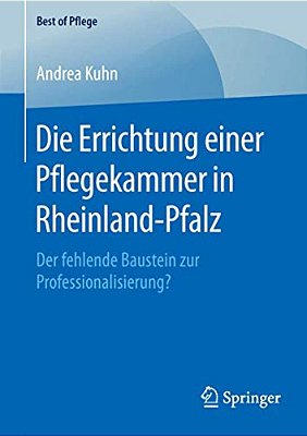 Die Errichtung Einer Pflegekammer In Rheinland-Pfalz: Der Fehlende Baustein Zur Professionalisierung?-..