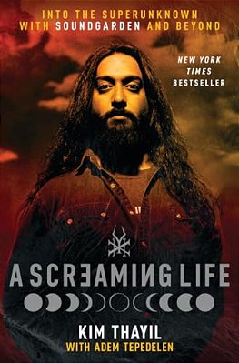 A Screaming Life: Into The Superunknown With Soundgarden And Beyond-..