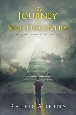 The Journey To Self-Discovery: Learning To Walk And Trust God In This Chaotic World-..