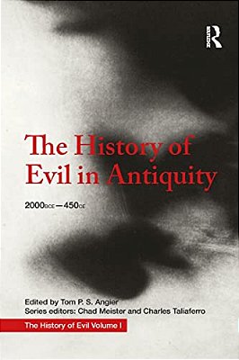 The History Of Evil In Antiquity: 2000 Bce - 450 Ce-..