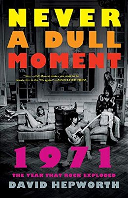 Never A Dull Moment: 1971 The Year That Rock Exploded-..