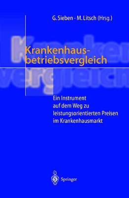 Krankenhausbetriebsvergleich: Ein Instrument Auf Dem Weg Zu Leistungsorientierten Preisen Im Krankenhausmarkt-..