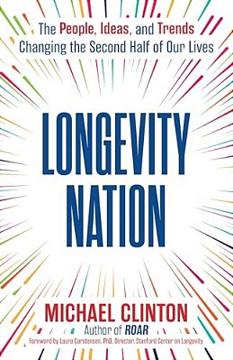 Longevity Nation: The People, Ideas, And Trends Changing The Second Half Of Our Lives-..