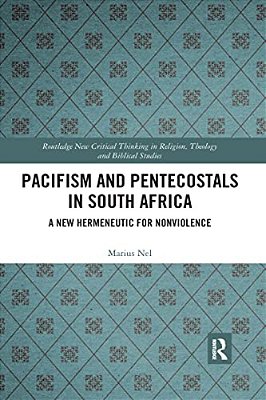 Pacifism And Pentecostals In South Africa: A New Hermeneutic For Nonviolence-..