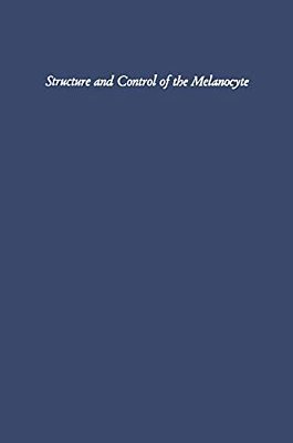 Structure And Control Of The Melanocyte: Sixth International Pigment Cell Conference Sponsored By The International Union Against Cancer-..