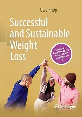 Successful And Sustainable Weight Loss: Evidence-Based Strategies To Slim Down And Maintain It-..