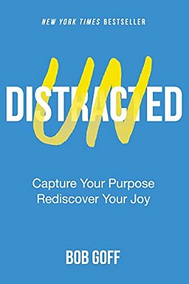 Undistracted: Capture Your Purpose. Rediscover Your Joy. -..