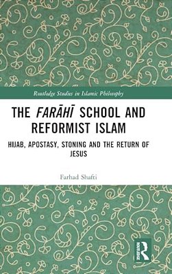 The Farahi School And Reformist Islam: Hijab, Apostasy, Stoning And The Return Of Jesus-..