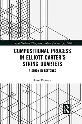 Compositional Process In Elliott Carter's String Quartets: A Study In Sketches-..