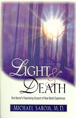 Light And Death: One Doctor's Fascinating Account Of Near-Death Experiences-..