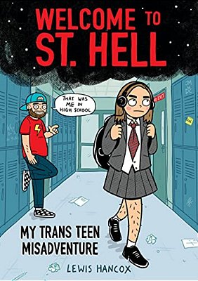 Welcome To St. Hell: My Trans Teen Misadventure: A Graphic Novel-..