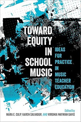 Toward Equity In School Music: Ideas For Practice In Music Teacher Education-..