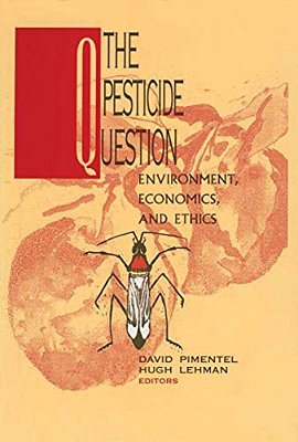 The Pesticide Question: Environment, Economics And Ethics-..