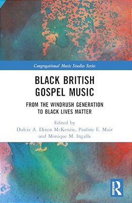 Black British Gospel Music: From The Windrush Generation To Black Lives Matter-..