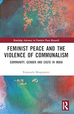 Feminist Peace And The Violence Of Communalism: Community, Gender And Caste In India-..