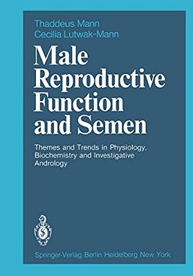 Male Reproductive Function And Semen: Themes And Trends In Physiology, Biochemistry And Investigative Andrology-..