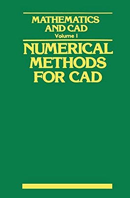 Mathematics And Cad: Volume 1: Numerical Methods For Cad-..
