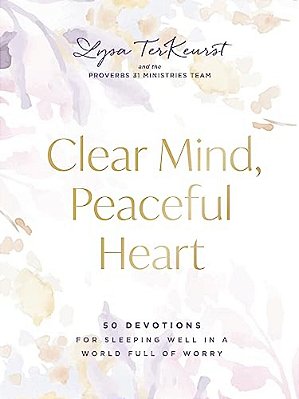 Clear Mind, Peaceful Heart: 50 Devotions For Sleeping Well In A World Full Of Worry (A 50-Day Devotional)-..