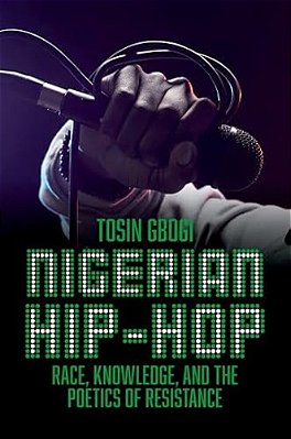 Nigerian Hip-Hop: Race, Knowledge, And The Poetics Of Resistance-..