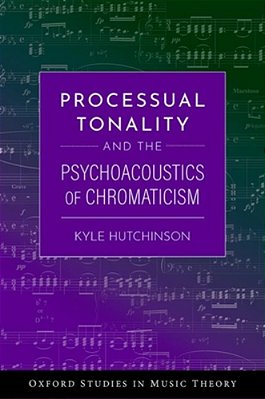 Processual Tonality And The Psychoacoustics Of Chromaticism-..
