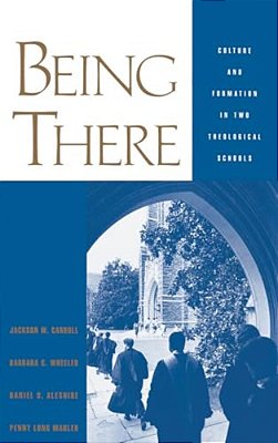 Being There: Culture And Formation In Two Theological Schools-..