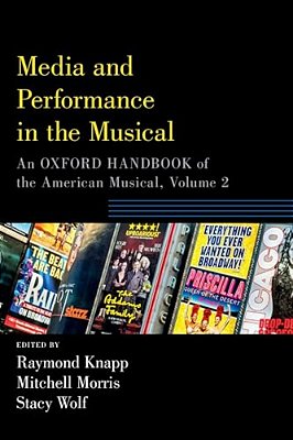 Media And Performance In The Musical: An Oxford Handbook Of The American Musical, Volume 2-..