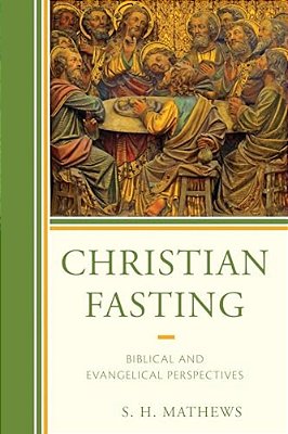 Christian Fasting: Biblical And Evangelical Perspectives-..